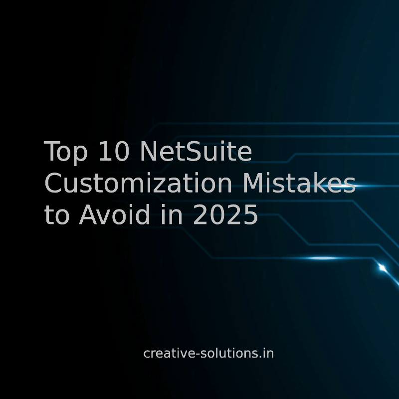 Top 10 NetSuite Customization Mistakes to Avoid in 2025
