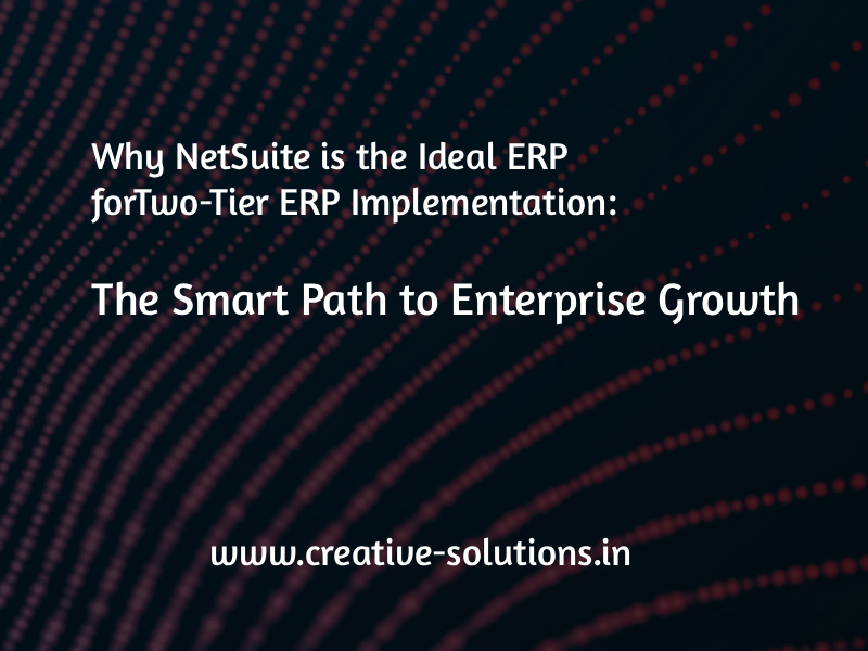 Why NetSuite is the Ideal ERP for Two-Tier ERP Implementation: The Smart Path to Enterprise Growth