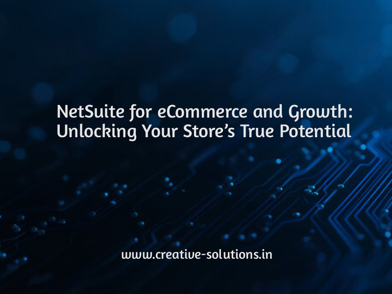NetSuite for eCommerce and Growth: Unlocking Your Store’s True Potential