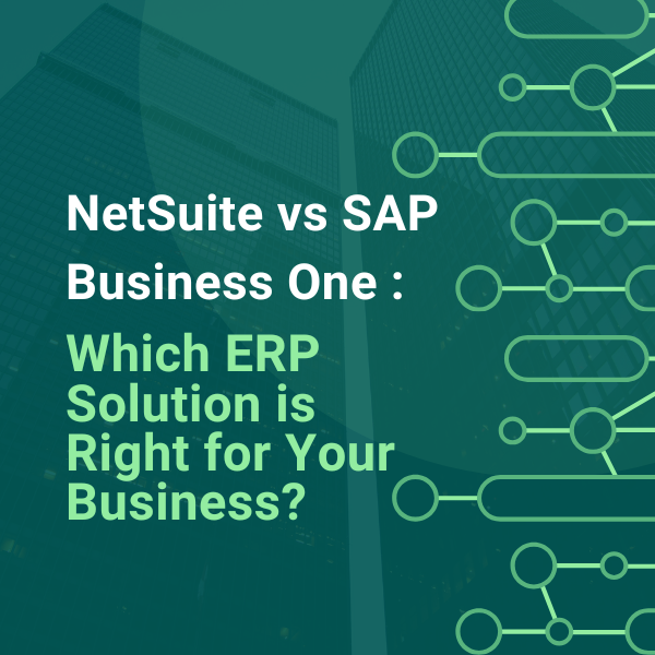 NetSuite vs SAP Business One: Which ERP Solution is Right for Your Business?