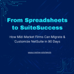 From Spreadsheets to SuiteSuccess: How Mid-Market Firms Can Migrate & Customize NetSuite in 90 Days