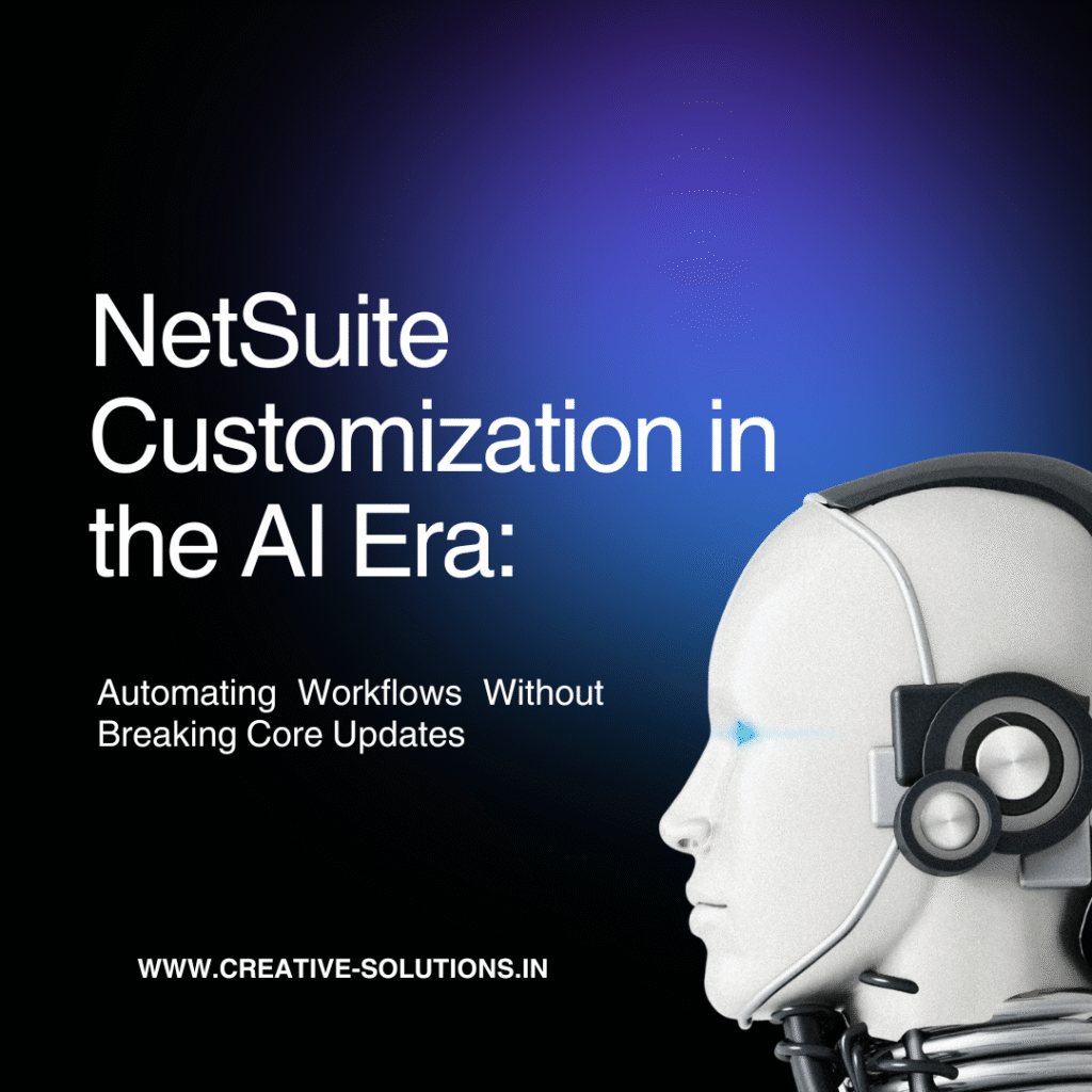 NetSuite Customization in the AI Era: Automating Workflows Without Breaking Core Updates