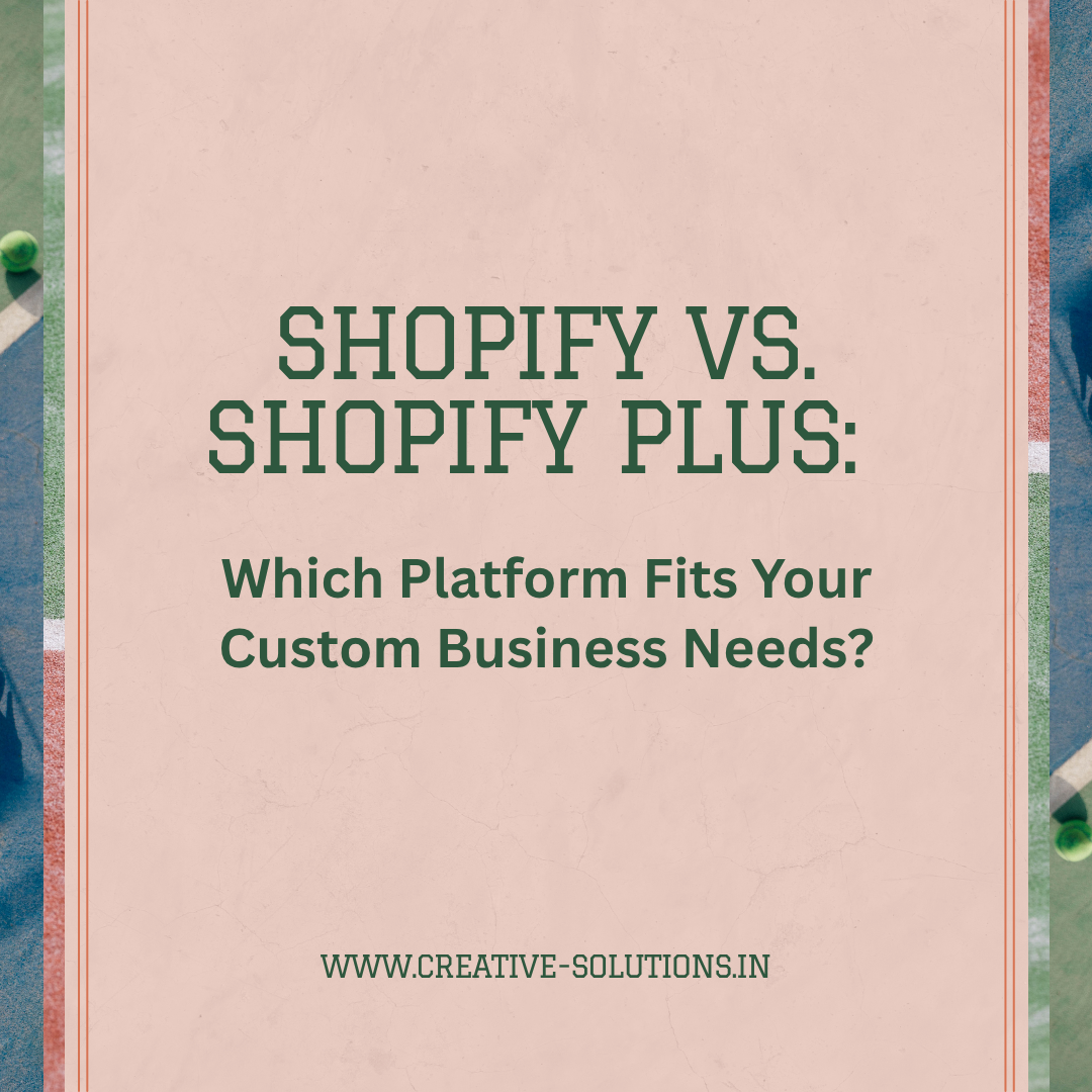Shopify vs. Shopify Plus: Which Platform Fits Your Custom Business Needs?