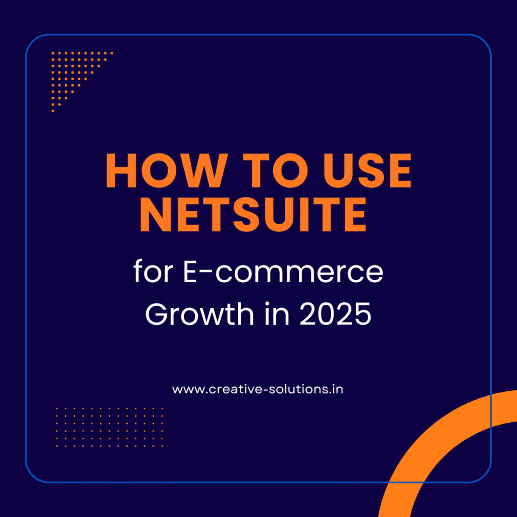 How to Use NetSuite for E-commerce Growth in 2025