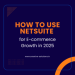 How to Use NetSuite for E-commerce Growth in 2025
