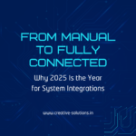 From Manual to Fully Connected: Why 2025 Is the Year for System Integrations