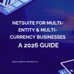 NetSuite for Multi-Entity & Multi-Currency Businesses: A 2026 Guide