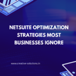 NetSuite Optimization Strategies Most Businesses Ignore