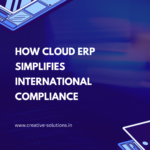 How Cloud ERP Simplifies International Compliance