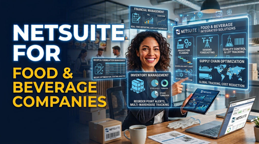 NetSuite for Food & Beverage Companies: How ERP Helps You Scale Production, Inventory, and Profitability