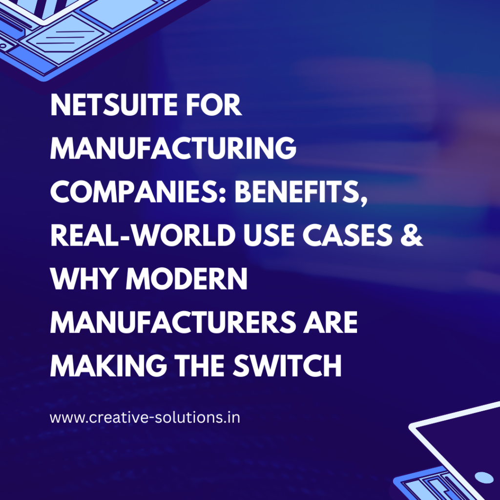 NetSuite for Manufacturing Companies: Benefits, Real-World Use Cases & Why Modern Manufacturers Are Making the Switch