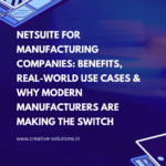 NetSuite for Manufacturing Companies: Benefits, Real-World Use Cases & Why Modern Manufacturers Are Making the Switch