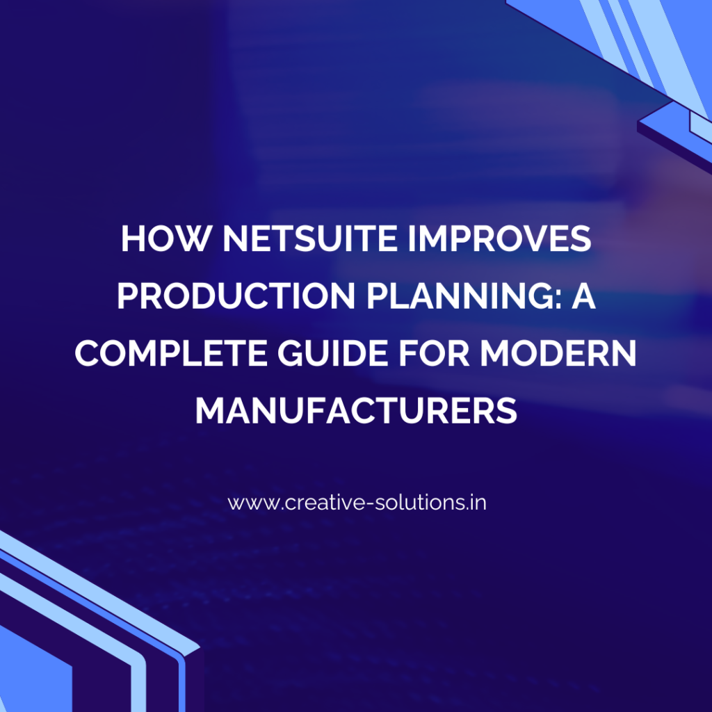 How NetSuite Improves Production Planning: A Complete Guide for Modern Manufacturers