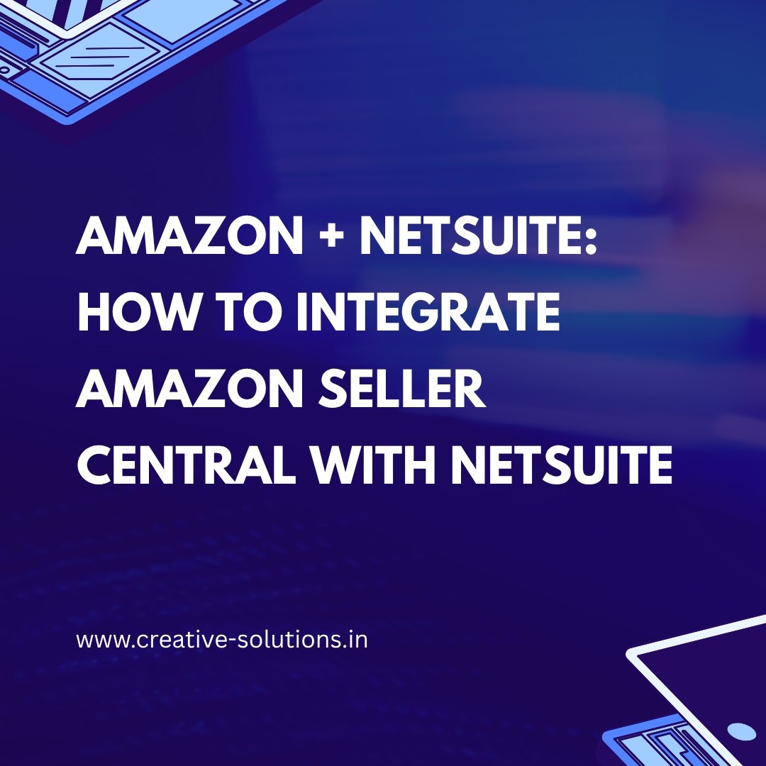 Amazon + NetSuite: How to Integrate Amazon Seller Central with NetSuite