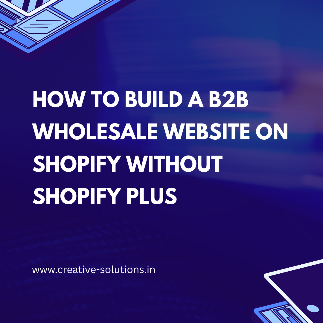 How to Build a B2B Wholesale Website on Shopify Without Shopify Plus